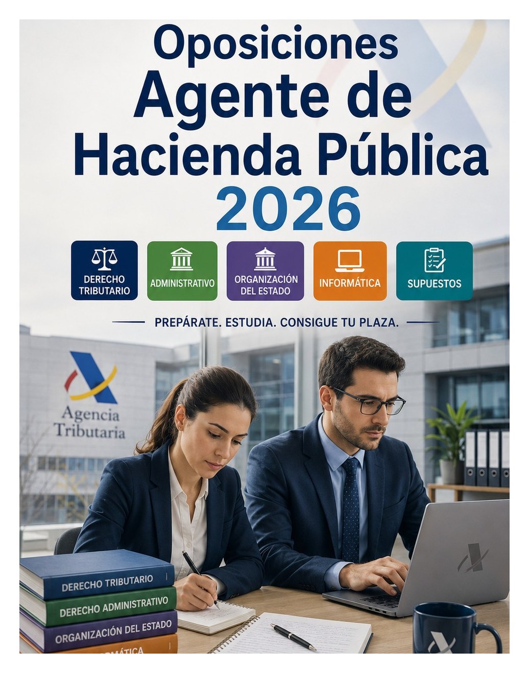 Oposiciones Agente de Hacienda Pública 2026 — Agencia Tributaria C1 con derecho tributario, administrativo, organización del Estado, informática y supuestos prácticos