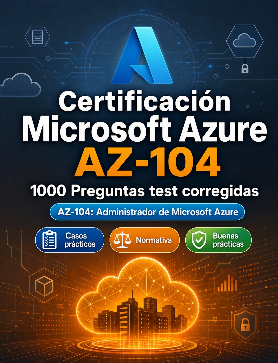 Certificación Microsoft Azure AZ-104 2026-2027 : 1000 Preguntas test corregidas Certificación Microsoft Azure AZ-104 2026-2027 : 1000 Preguntas test corregidas — Preparación certificación: test Casos prácticos, Normativa, Buenas prácticas, Seguridad, Simulación test