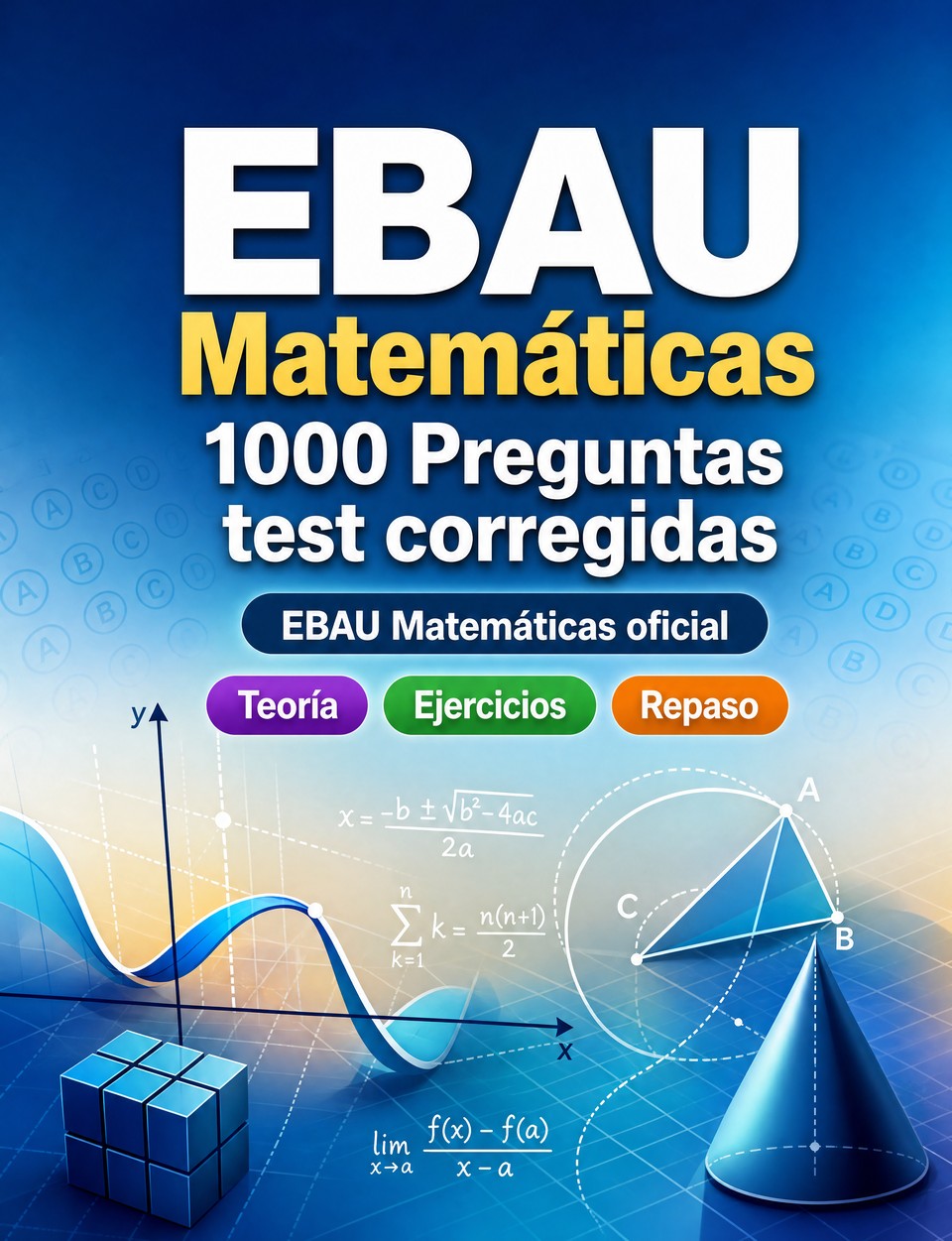 EBAU Matemáticas 2026-2027 : 1000 Preguntas test corregidas — Preparación examen: test Teoría, Ejercicios, Repaso, Competencias, Casos prácticos  y simulación de pruebas para aprobar