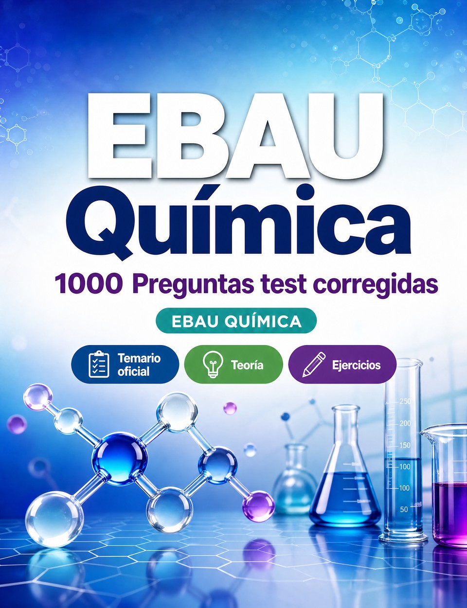 EBAU Química 2026-2027 : 1000 Preguntas test corregidas — Preparación examen: test Temario oficial, Teoría, Ejercicios, Repaso, Competencias y simulación de pruebas finales para aprobar el título o grado