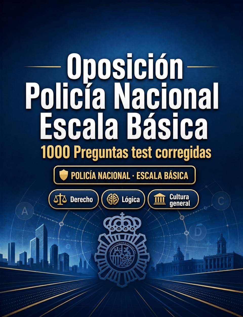 Oposición Policía Nacional Escala Básica 2026-2027 : 1000 Preguntas test corregidas — Preparación oposición: test Derecho, Orden público, Seguridad, Administración, Ética  con preguntas comentadas