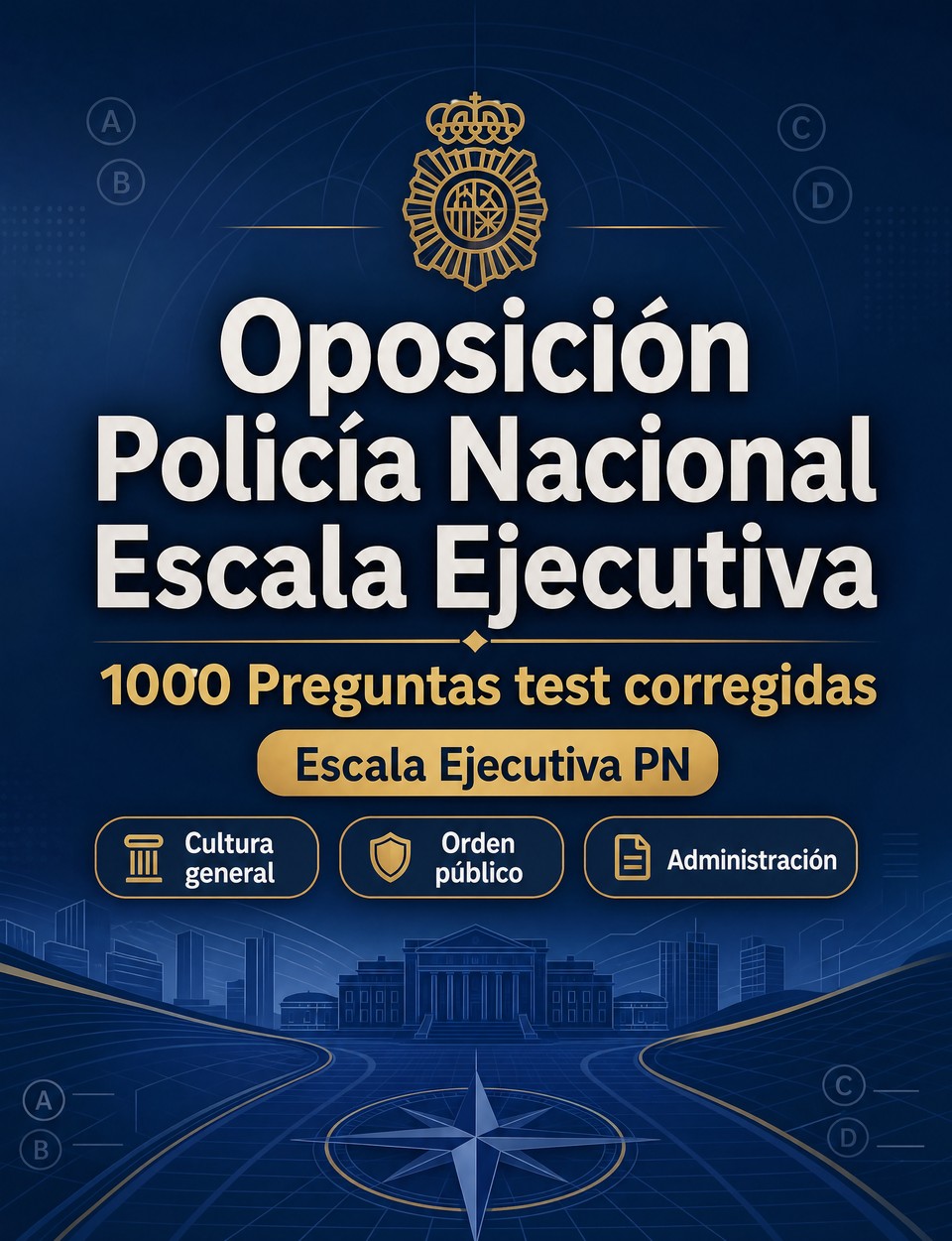 Oposición Policía Nacional Escala Ejecutiva 2026-2027 : 1000 Preguntas test corregidas — Preparación oposición: test Seguridad, Administración, Ética, Informes, Procedimientos  con preguntas comentadas